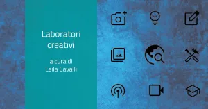 Laboratori creativi a cura di Leila Cavalli - Immagine: 1