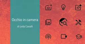 Occhio in camera. Di Leila Cavalli - Immagine: 1