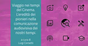 Viaggio nei tempi del Cinema. L'eredità dei pionieri nella comunicazione audiovisiva dei nostri tempi. Di Luigi Corsetti - Immagine: 1