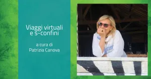 Viaggi virtuali e s-confini di Patrizia Canova - Immagine: 1